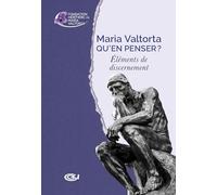 Maria Valtorta - Qu'en penser ?: Éléments de discernement: Eléments de discernement