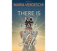 Maria Verdeschi There Is No Death, Only Life (Tascabile)