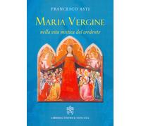 Maria Vergine nella vita mistica del credente - 2017 - Libreria E
