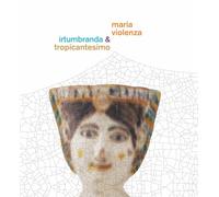Maria / Irtumbranda / Tropicantes Maria Violenza And Irtumbranda + Tr (Vinyl LP)