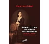 Maria Vittoria Dal Pozzo della Cisterna. Duchessa d'Aosta e Regina di Spagna