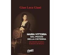 Maria Vittoria Dal Pozzo della Cisterna. Duchessa d'Aosta e Regina di Spagna