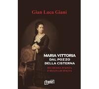 Maria Vittoria Dal Pozzo della Cisterna. Duchessa d'Aosta e Regina di Spagna