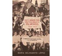 Maria Xelhuantzi Lo 101 Años de Control Sindical En México (1918-20 (Tascabile)