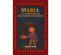MARÍA Y EL CIRCO DE LOS RECUERDOS OLVIDADOS: 1