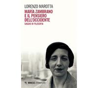 María Zambrano e il pensiero dell'Occidente. Saggio di filosofia - Marotta...