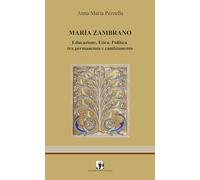 Maria Zambrano. Educazione, Etica, Politica tra permanenza e cambiamento