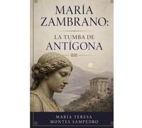 MARÍA ZAMBRANO: LA TUMBA DE ANTIGONA