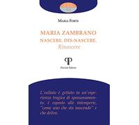 Maria Zambrano. Nascere. Dis-nascere. Rinascere