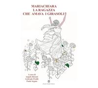 MariaChiara la ragazza che amava i girasoli