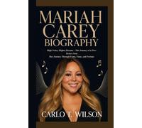 MARIAH CAREY BIOGRAPHY: High Notes, Higher Dreams - The Journey of a Five-Octave Icon Her Journey Through Fame, Fame, and Fortune