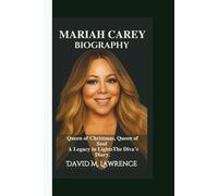 MARIAH CAREY BIOGRAPHY : Queen of Christmas, Queen of Soul - A Legacy in Lights (The Diva’s Diary).