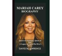 MARIAH CAREY BIOGRAPHY : Queen of Christmas, Queen of Soul - A Legacy in Lights (The Diva’s Diary).
