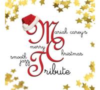 Carey, Mariah - Mariah Carey's Merry Christmas Smooth Jazz Tribute