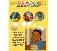 Mariah McDoodlez and the Pool Noodles: A fun way to use your creativity and imagination to make boredom disappear