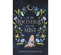 Mariah Montoya Montoya, Mariah Mariah Mont By the Moonbeam and the M (Tascabile)