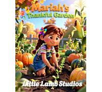 Mariah’s Thankful Garden: A Christian Fall & Thanksgiving Story About Gratitude, Faith, and Sharing God’s Blessings: A heartwarming Christian picture ... love during the harvest season for ages 3-8.