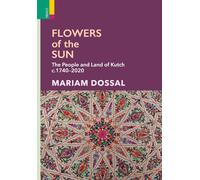 Mariam Dossal Flowers of the Sun: The People and Land of Kutch, c.1740 (Digital)