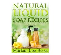 Mariam Lee Scott Natural Liquid Soap Recipes (Tascabile)
