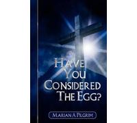 Marian A. Pilgrim Have You Considered the Egg? (Tascabile)