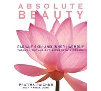 Absolute Beauty: Radiant Skin and Inner Harmony Through the Ancient Secrets of Ayurveda