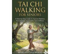 MARIAN COLEWOOD TAI CHI WALKING FOR SENIORS: A Step-by-Step Guide to (Tascabile)