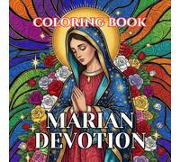 Marian Devotion Coloring Book for Adults: 50 Sacred Illustrations of the Virgin Mary, Apparitions, and Catholic Devotions for Relaxation, Prayer, and Creative Reflection