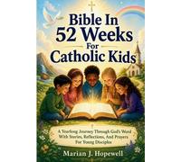 Marian J Hopewell Bible in 52 Weeks for Catholic Kids (Tascabile)