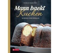 Marian Moschen Mann backt Kuchen: Schnell und einfach. Geling (Copertina rigida)