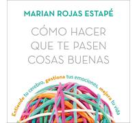 Marian Rojas Es Cómo hacer que te pasen cosas buenas: Entiende tu ce (Tascabile)