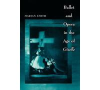 Marian Smith Ballet and Opera in the Age of Giselle (Tascabile)