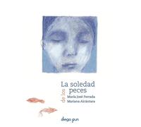 Mariana Alcántara María José Ferrada Lefenda La soledad de los peces (Tascabile)