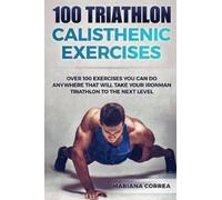 Mariana Correa 100 TRIATHLON CALISTHENIC ExERCISES (Tascabile)