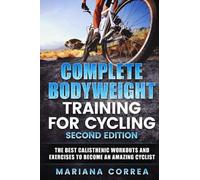 Mariana Correa COMPLETE BODYWEIGHT TRAINING For CYCLING SECOND EDITI (Tascabile)