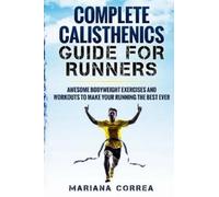 Mariana Correa COMPLETE CALISTHENICS GUIDE For RUNNERS (Tascabile)