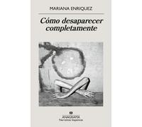 Mariana Enriquez Como Desaparecer Completamente (Tascabile)