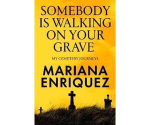 Mariana Enriquez Somebody Is Walking on Your Grave (Copertina rigida)