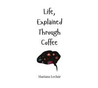Mariana LeClair Life, Explained Through Coffee (Copertina rigida)