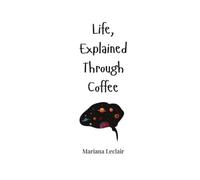 Mariana LeClair Life, Explained Through Coffee (Tascabile)