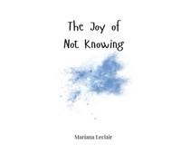 Mariana LeClair The Joy of Not Knowing (Tascabile)
