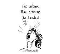 Mariana LeClair The Silence That Screams the Loudest (Copertina rigida)
