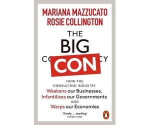 Mariana Mazzucato Rosie Collington The Big Con (Tascabile)