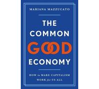 Mariana Mazzucato The Common Good Economy (Copertina rigida)