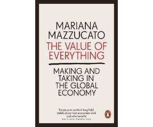 Mariana Mazzucato The Value of Everything (Tascabile)