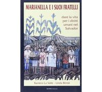 Marianella e i Suoi Fratelli. Dare la Vita per i Diritti Umani nel Salvador
