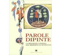 Parole Dipinte. La Miniatura a Padova dal Medioevo al Settecento