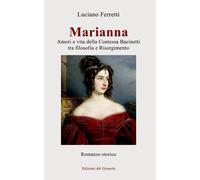 Marianna. Amori e vita della Contessa Bacinetti tra filosofia e Risorgimen...