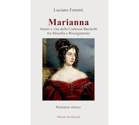 Libri Luciano Ferretti - Marianna. Amori E Vita Della Contessa Bacinetti Tra Fil