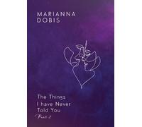 Marianna Dobis The Things I have Never Told You Part 2 (Tascabile)
