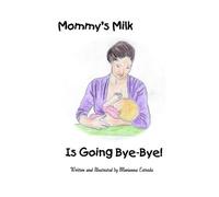 Marianna Estrada Mommy's Milk Is Going Bye-Bye (Tascabile)